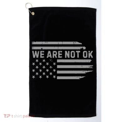 We Are Not Ok Usa Flag Upside Down Golf Towel
