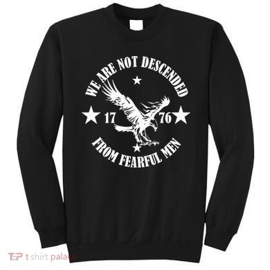 We Are Not Descended From Fearful Men Since 1776 Eagle Lovers Sweatshirt