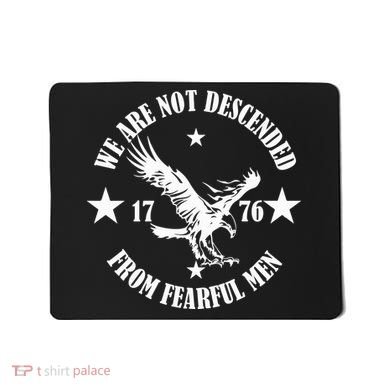 We Are Not Descended From Fearful Men Since 1776 Eagle Lovers Mousepad