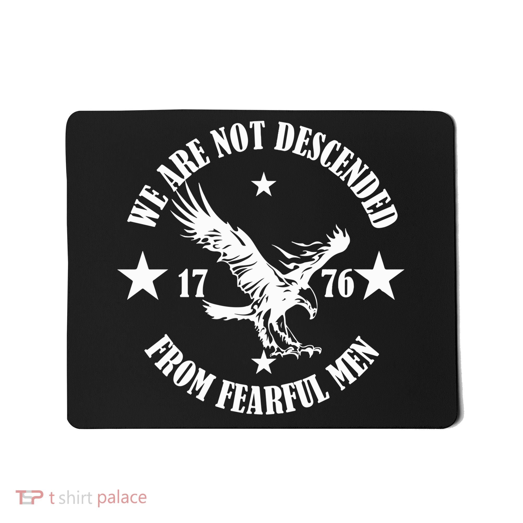 We Are Not Descended From Fearful Men Since 1776 Eagle Lovers Mousepad
