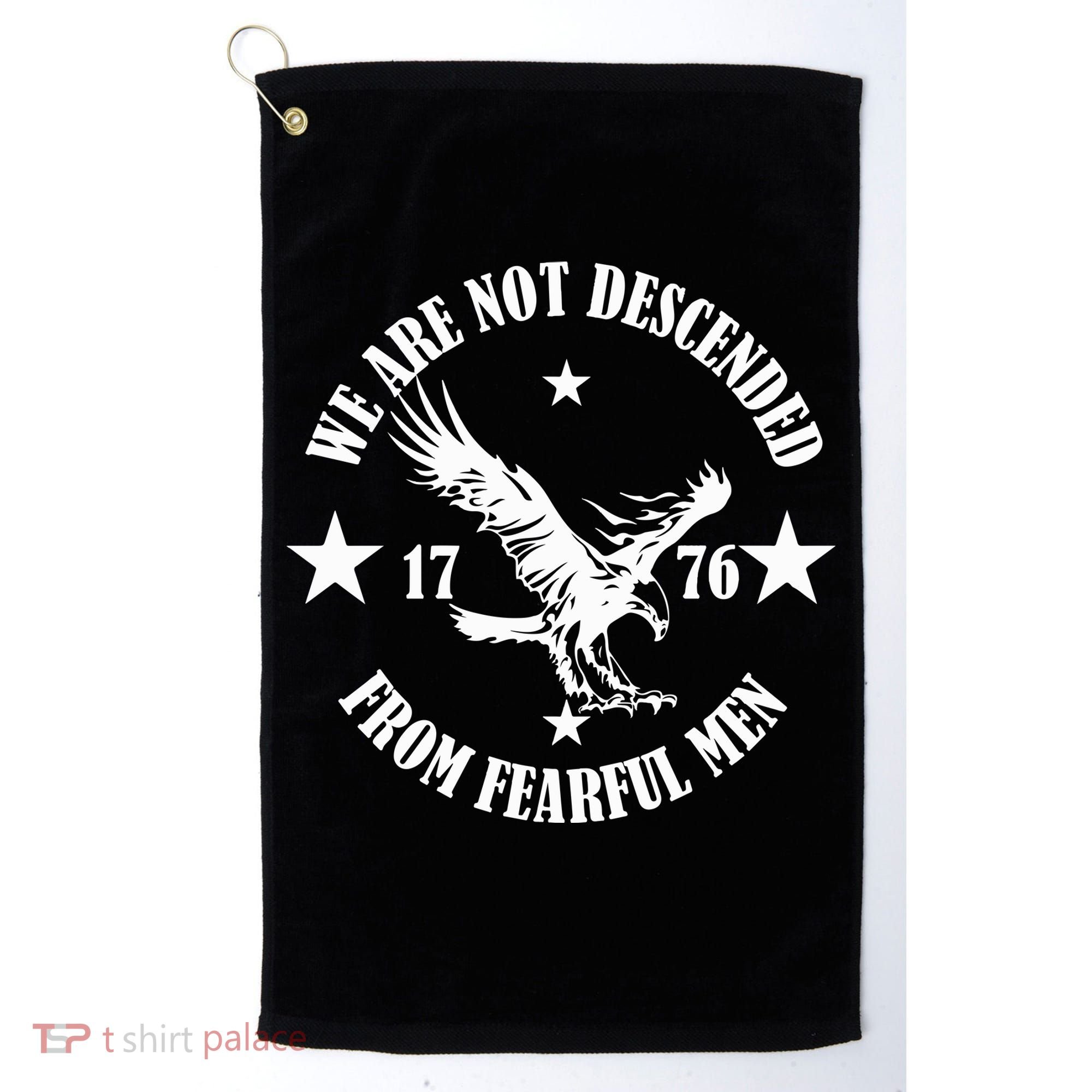 We Are Not Descended From Fearful Men Since 1776 Eagle Lovers Golf Towel