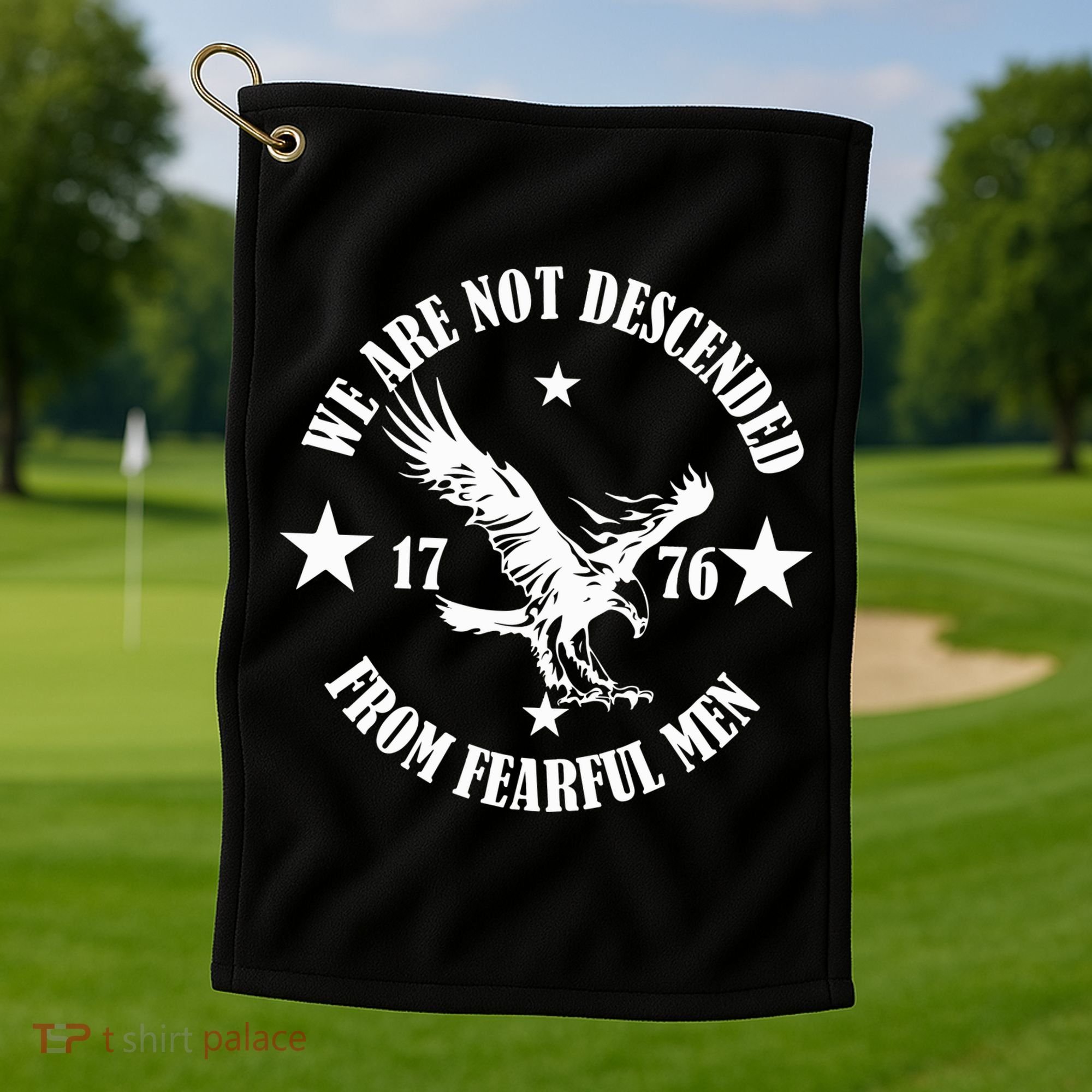 We Are Not Descended From Fearful Men Since 1776 Eagle Lovers Golf Towel