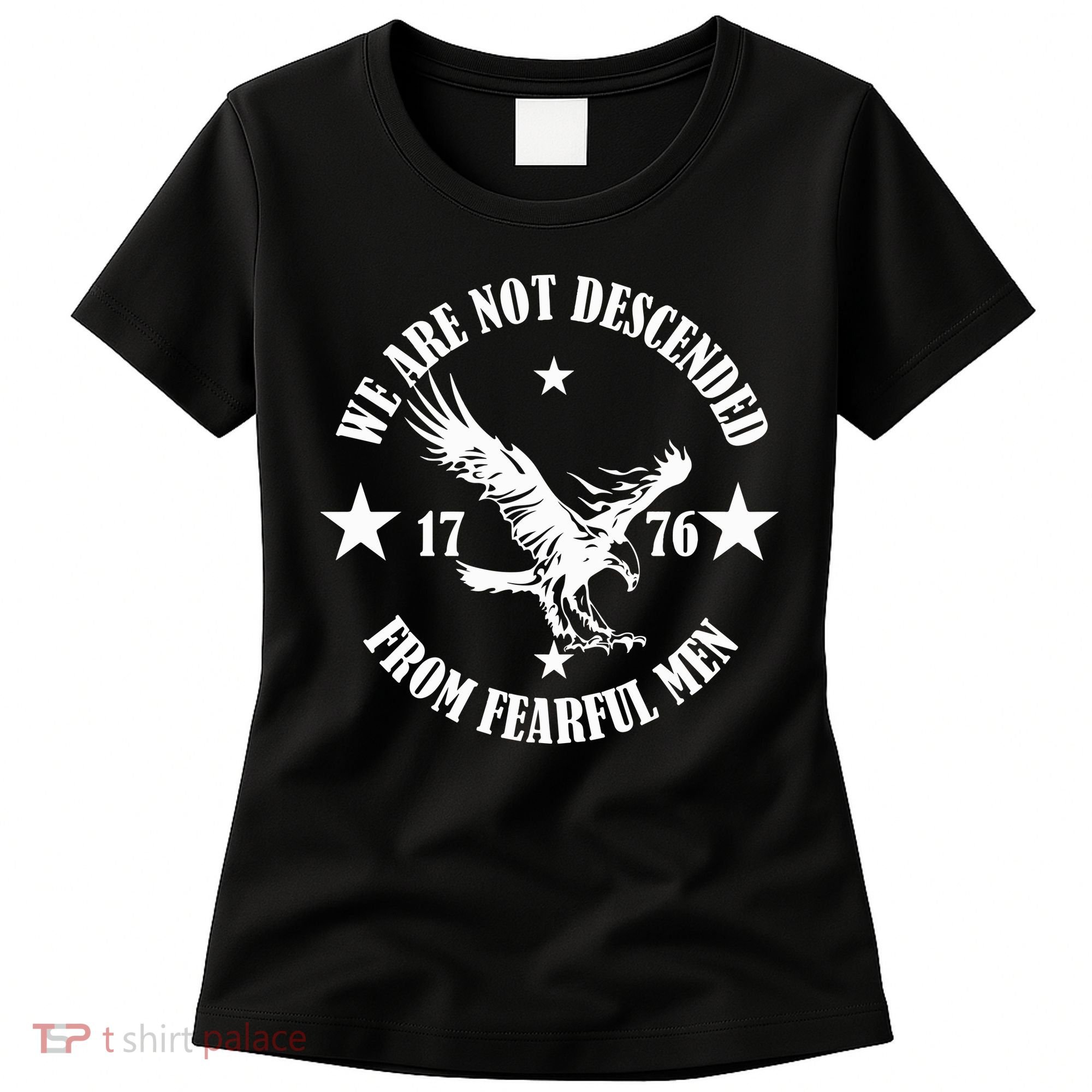 We Are Not Descended From Fearful Men Since 1776 Eagle Lovers Women's T-Shirt