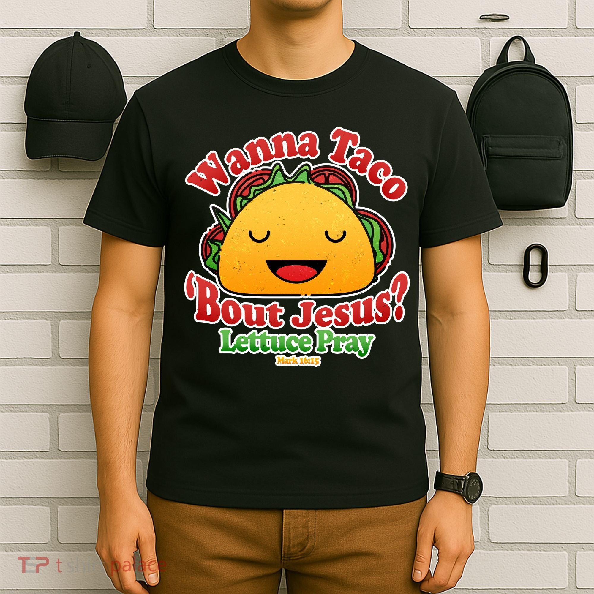 Wana Taco Bout Jesus Lettuce Pray Mark 16:15 T-Shirt