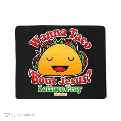 Wana Taco Bout Jesus Lettuce Pray Mark 16:15 Mousepad