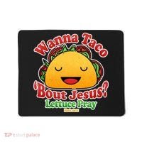 Wana Taco Bout Jesus Lettuce Pray Mark 16:15 Mousepad thumb 0