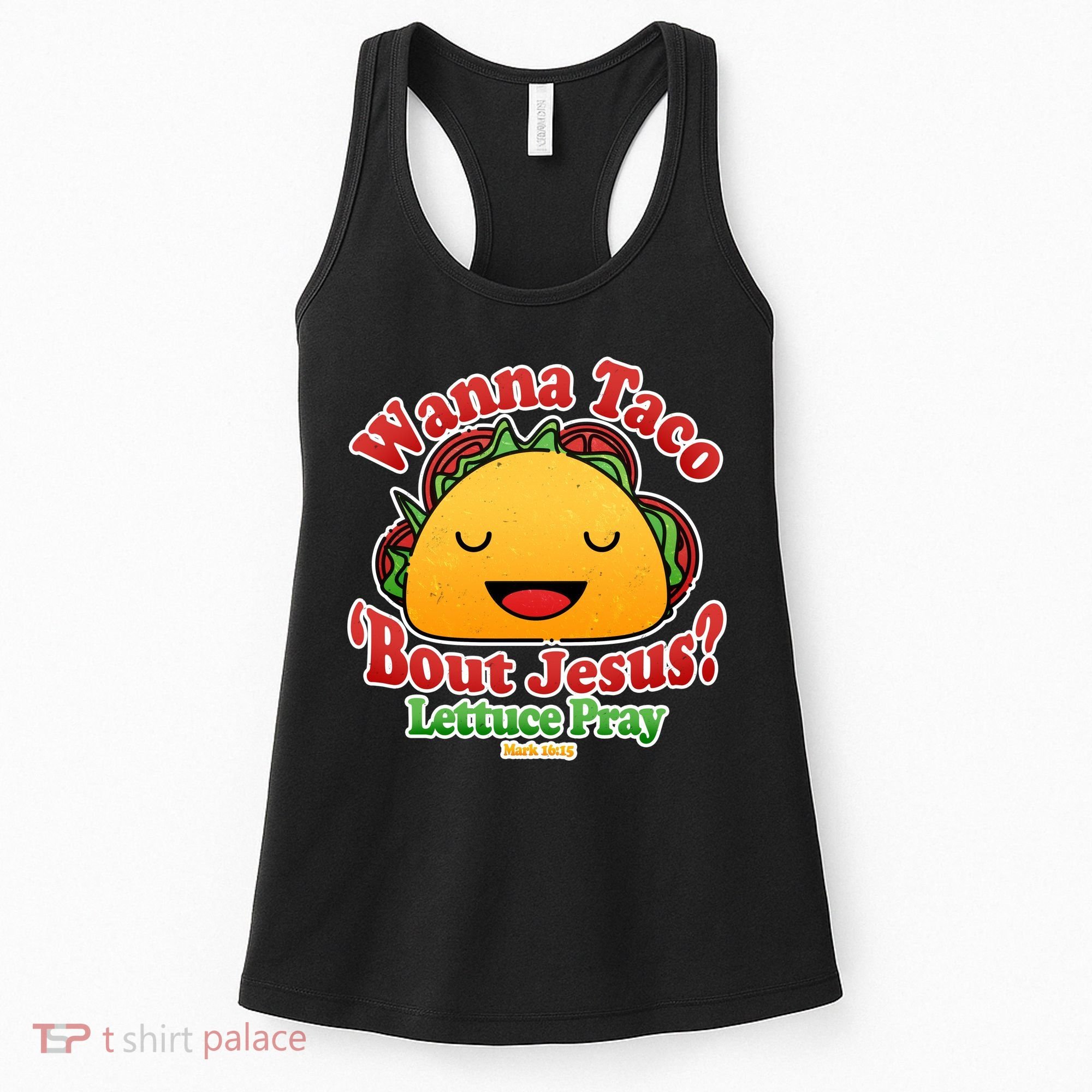 Wana Taco Bout Jesus Lettuce Pray Mark 16:15 Women's Tank Top