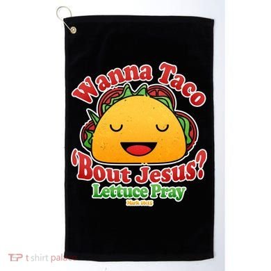 Wana Taco Bout Jesus Lettuce Pray Mark 16:15 Golf Towel