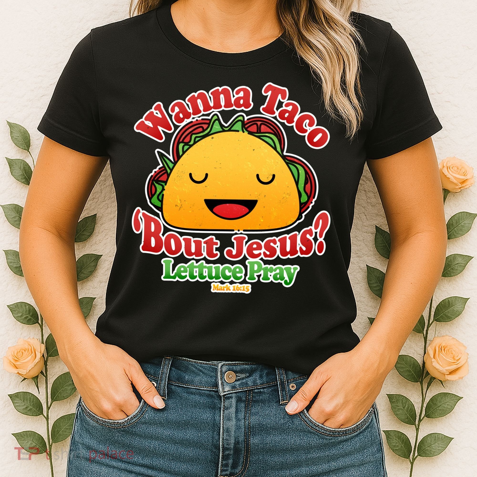 Wana Taco Bout Jesus Lettuce Pray Mark 16:15 Women's T-Shirt