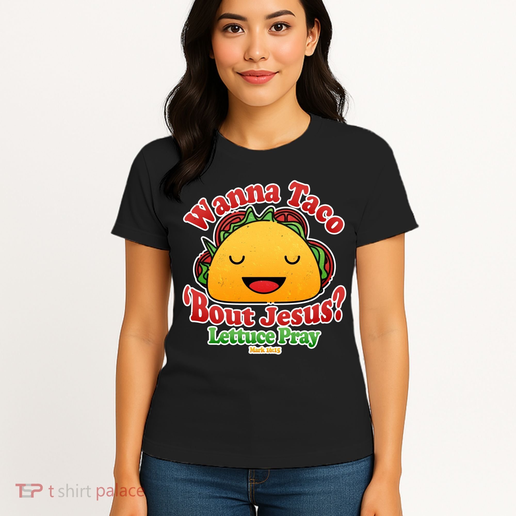 Wana Taco Bout Jesus Lettuce Pray Mark 16:15 Women's T-Shirt