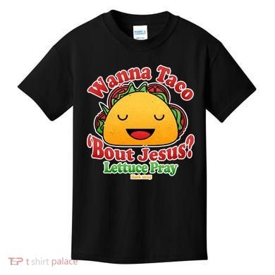 Wana Taco Bout Jesus Lettuce Pray Mark 16:15 Kids T-Shirt