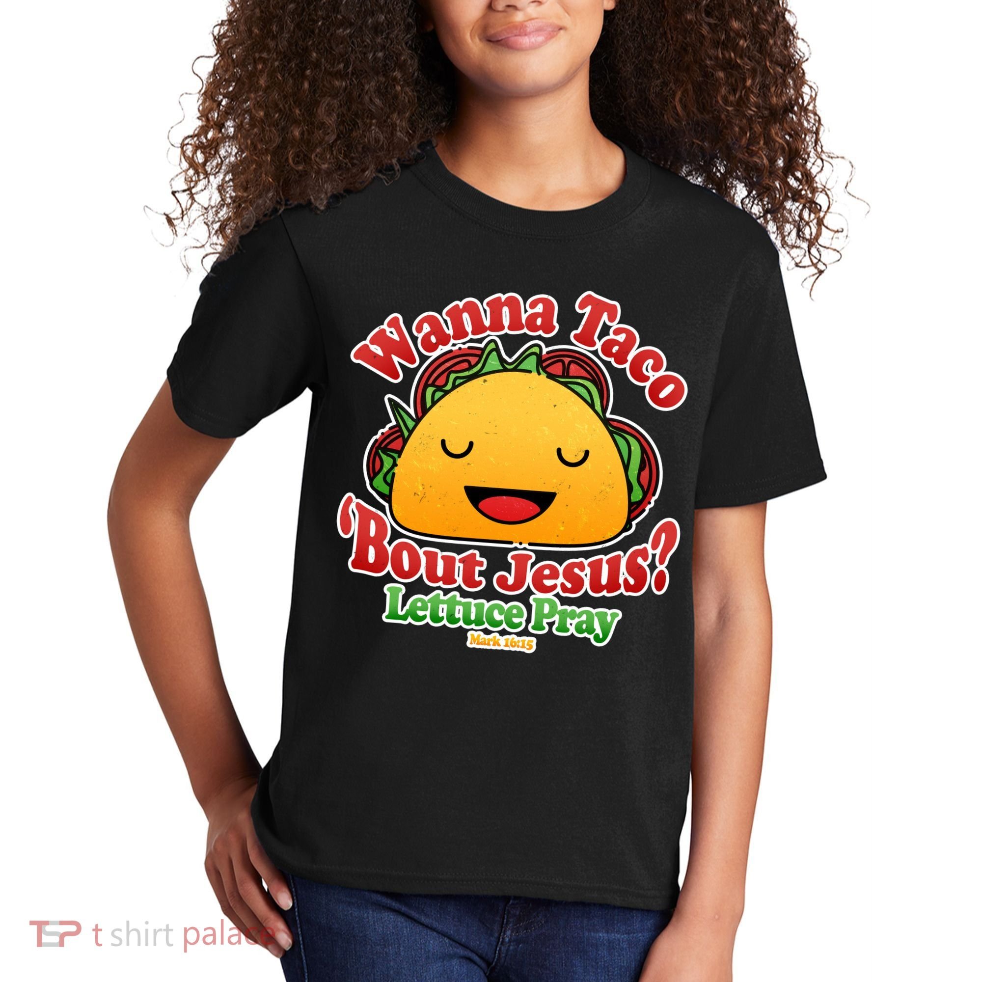 Wana Taco Bout Jesus Lettuce Pray Mark 16:15 Kids T-Shirt