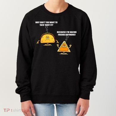 Wanna Taco Bout It Nacho Friend Women's Sweatshirt