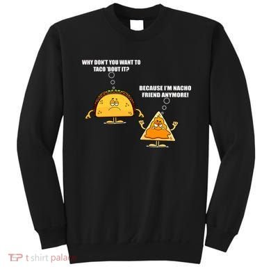 Wanna Taco Bout It Nacho Friend Sweatshirt