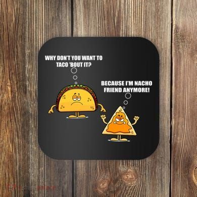 Wanna Taco Bout It Nacho Friend Coaster