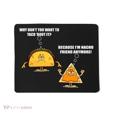 Wanna Taco Bout It Nacho Friend Mousepad