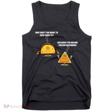 Wanna Taco Bout It Nacho Friend Tank Top