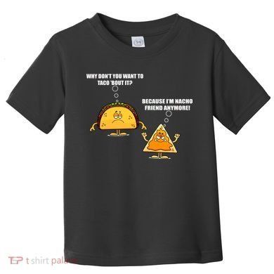 Wanna Taco Bout It Nacho Friend Toddler T-Shirt