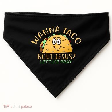 Wanna Taco Bout Jesus? Lettuce Pray USA-Made Doggie Bandana