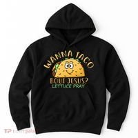 Wanna Taco Bout Jesus? Lettuce Pray Hoodie thumb 0