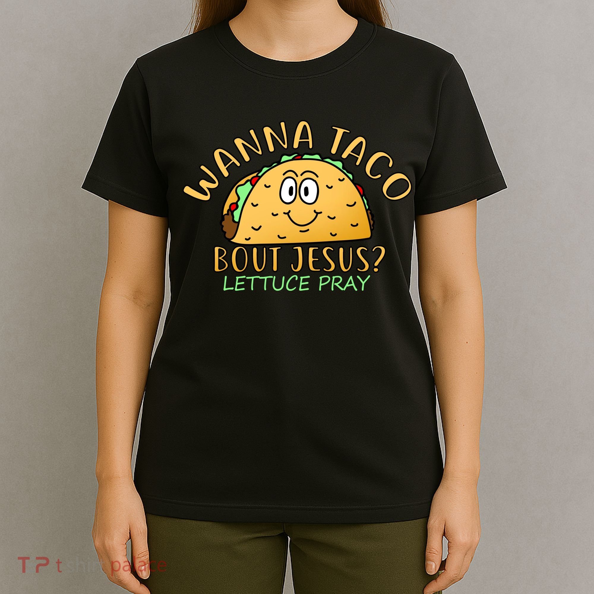 Wanna Taco Bout Jesus? Lettuce Pray T-Shirt