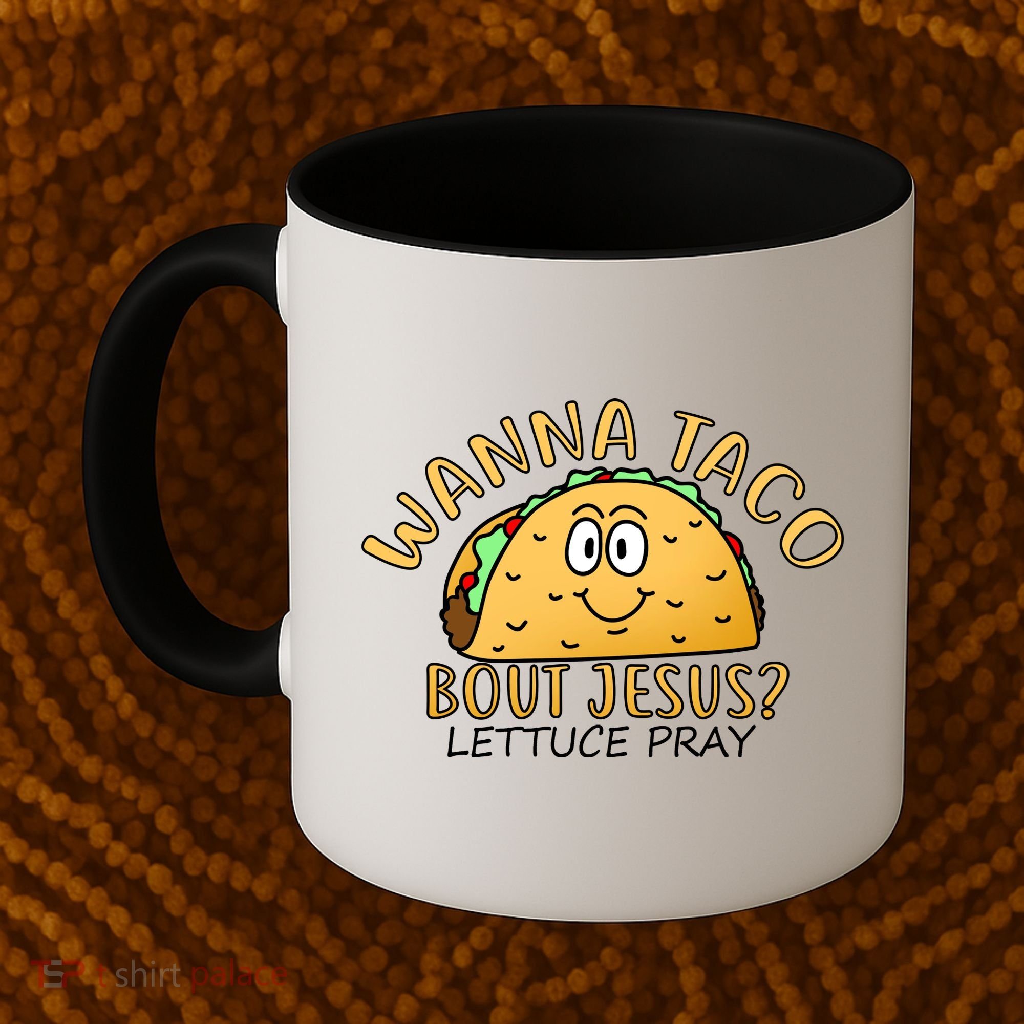 Wanna Taco Bout Jesus? Lettuce Pray Coffee Mug