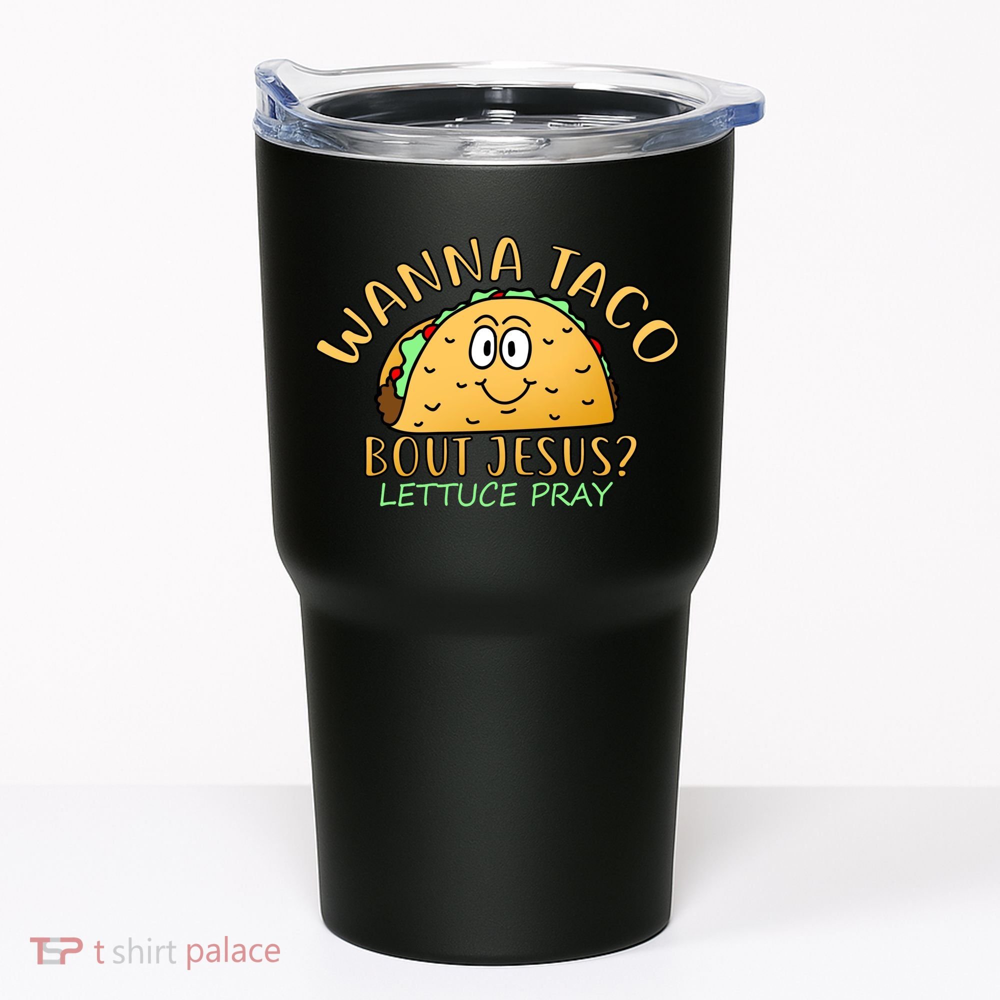 Wanna Taco Bout Jesus? Lettuce Pray Tumbler