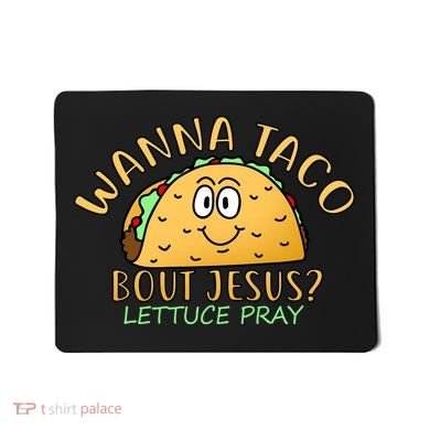 Wanna Taco Bout Jesus? Lettuce Pray Mousepad