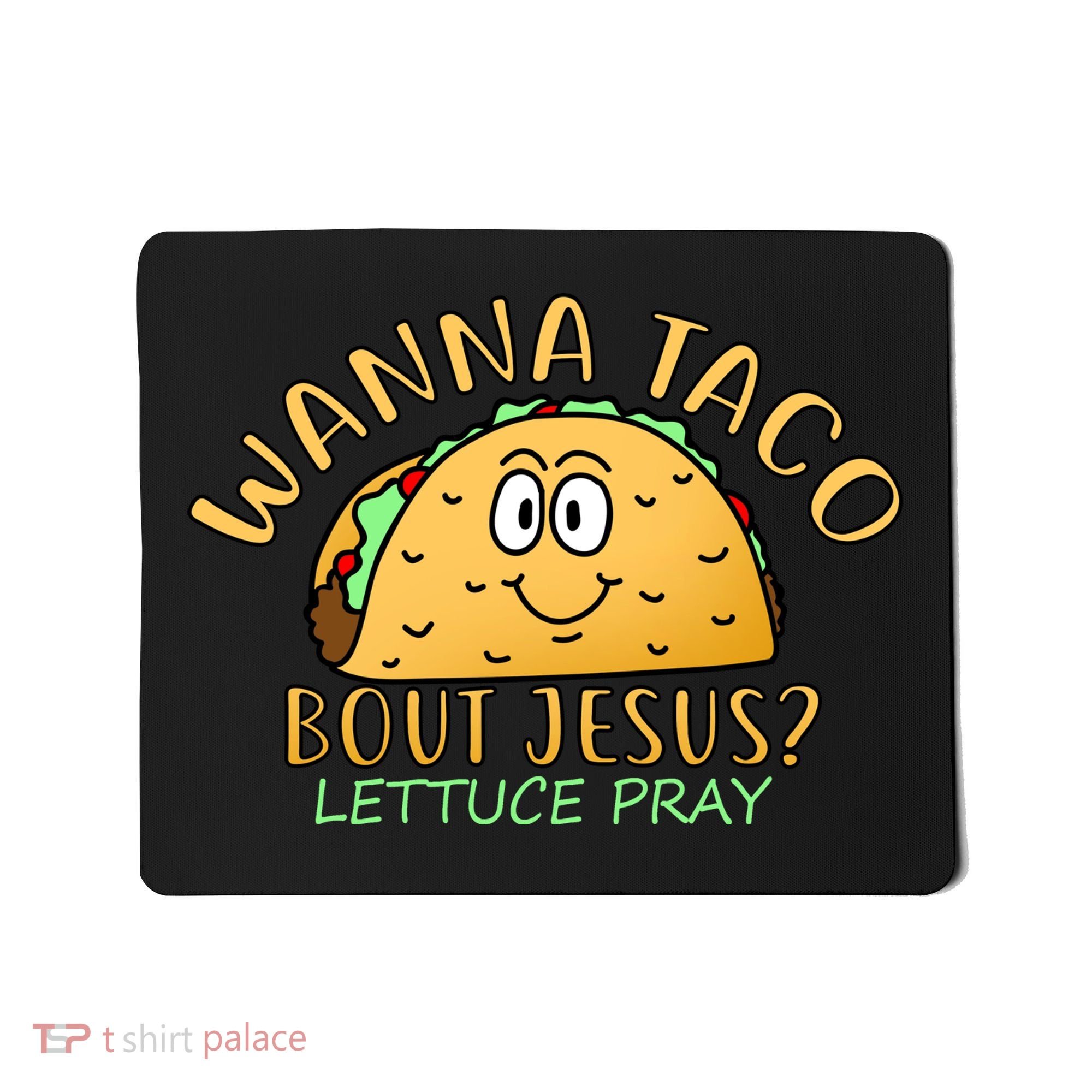 Wanna Taco Bout Jesus? Lettuce Pray Mousepad