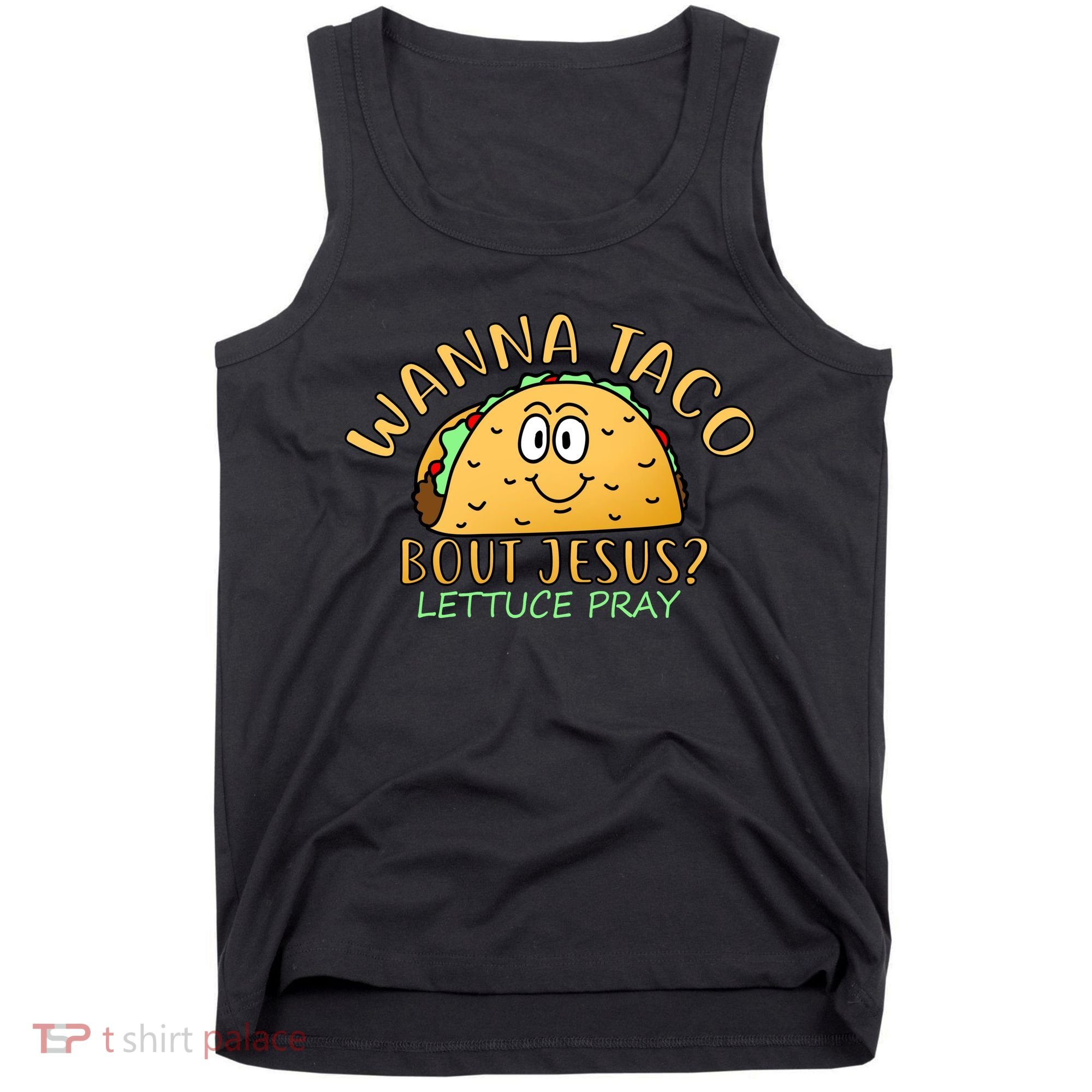 Wanna Taco Bout Jesus? Lettuce Pray Tank Top