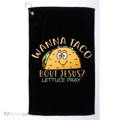 Wanna Taco Bout Jesus? Lettuce Pray Golf Towel