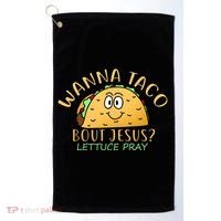 Wanna Taco Bout Jesus? Lettuce Pray Golf Towel thumb 0