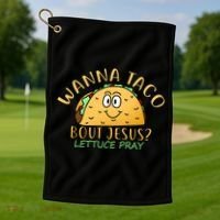 Wanna Taco Bout Jesus? Lettuce Pray Golf Towel thumb 1