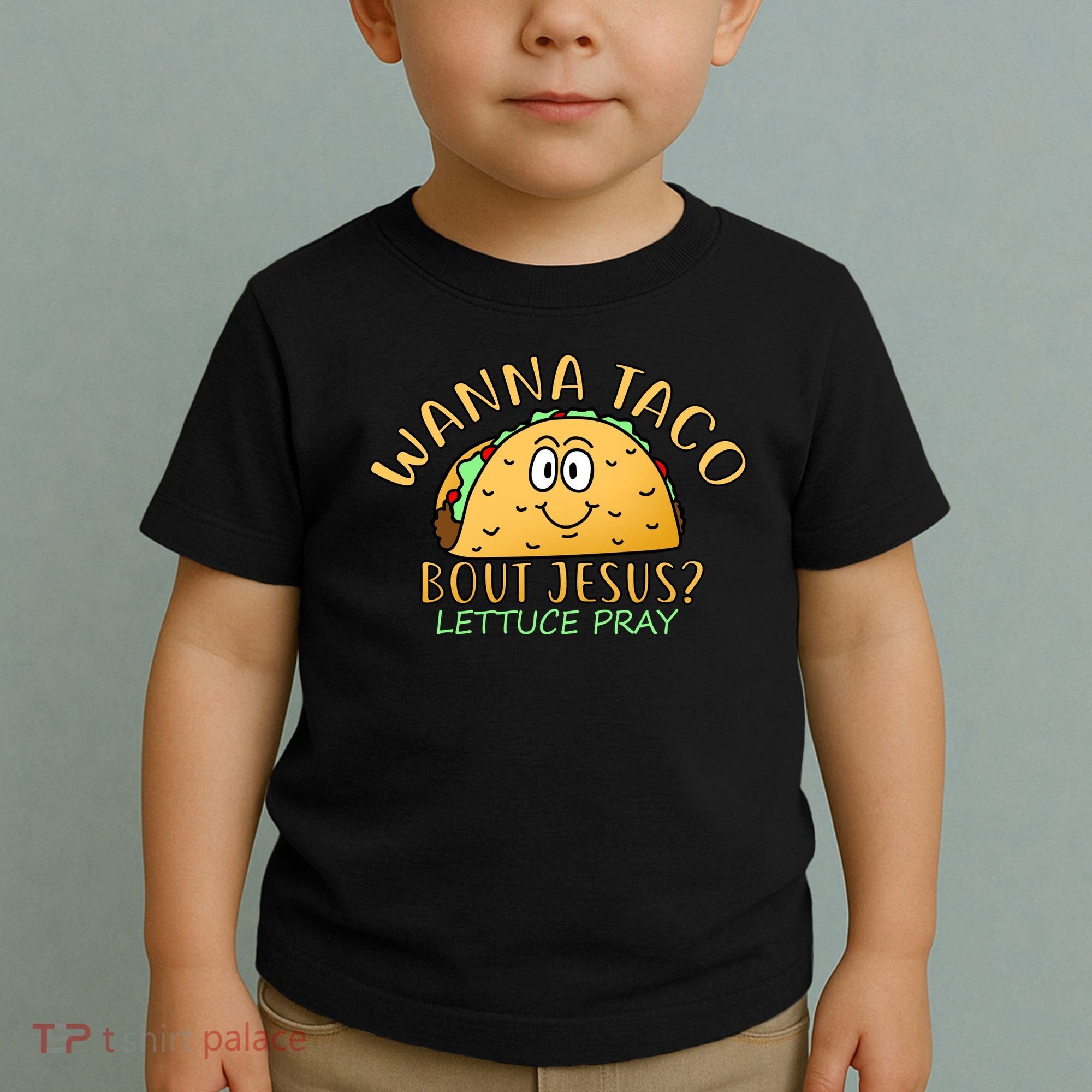 Wanna Taco Bout Jesus? Lettuce Pray Toddler T-Shirt