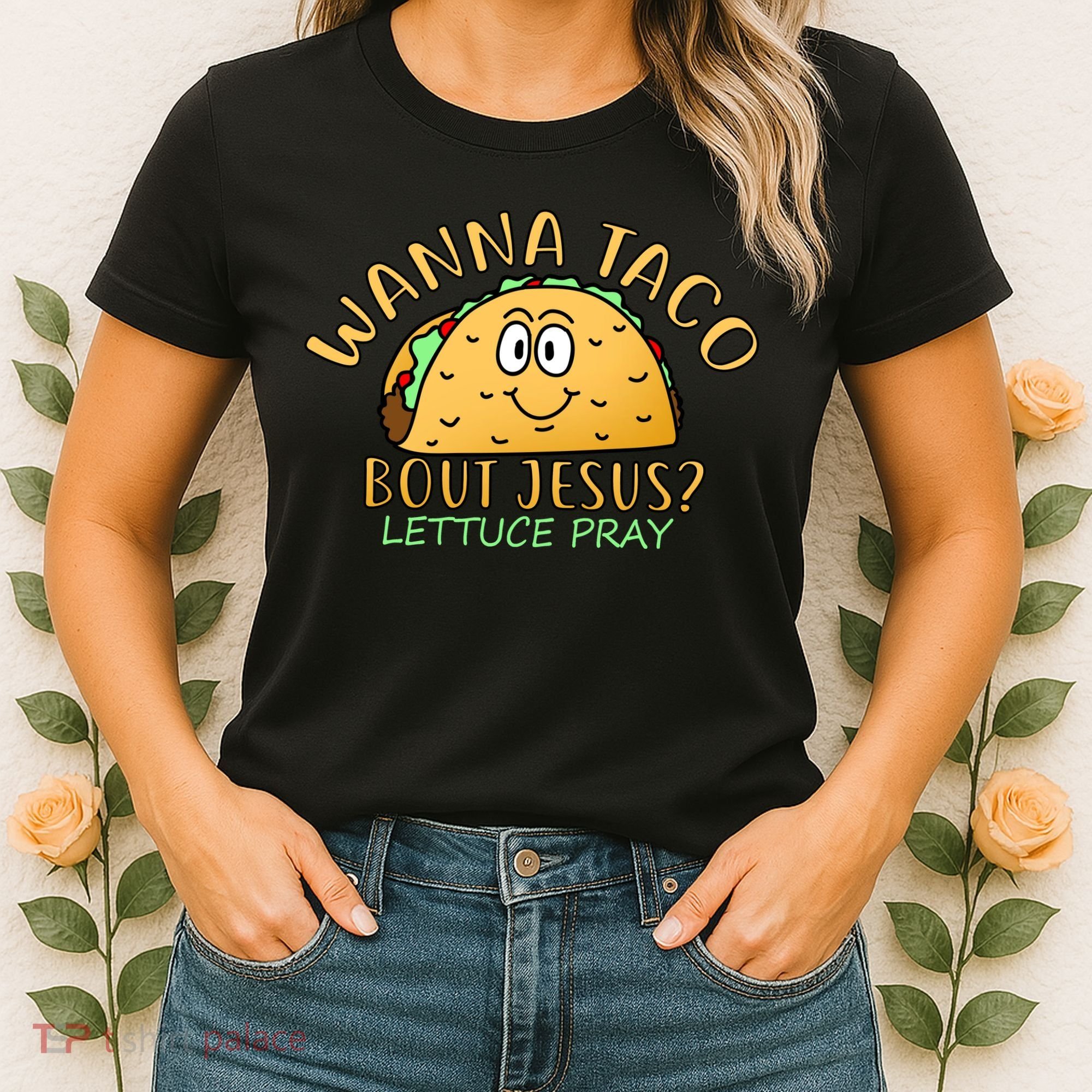 Wanna Taco Bout Jesus? Lettuce Pray Women's T-Shirt