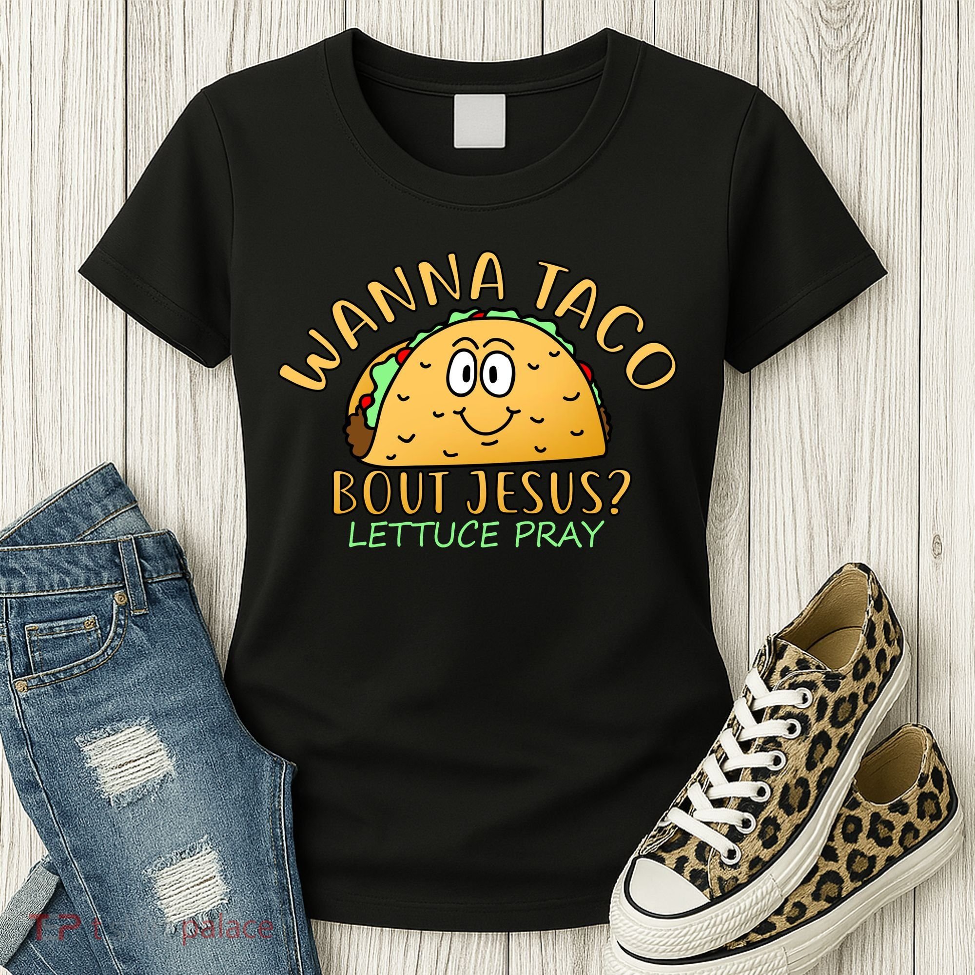 Wanna Taco Bout Jesus? Lettuce Pray Women's T-Shirt