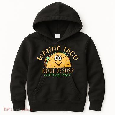 Wanna Taco Bout Jesus? Lettuce Pray Kids Hoodie