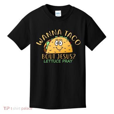 Wanna Taco Bout Jesus? Lettuce Pray Kids T-Shirt