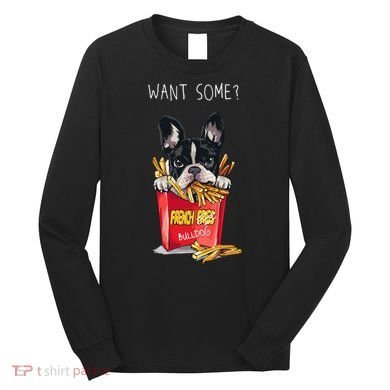 Want Some French Bulldog  Long Sleeve Shirt