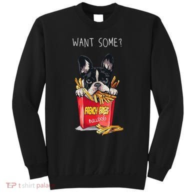 Want Some French Bulldog  Sweatshirt