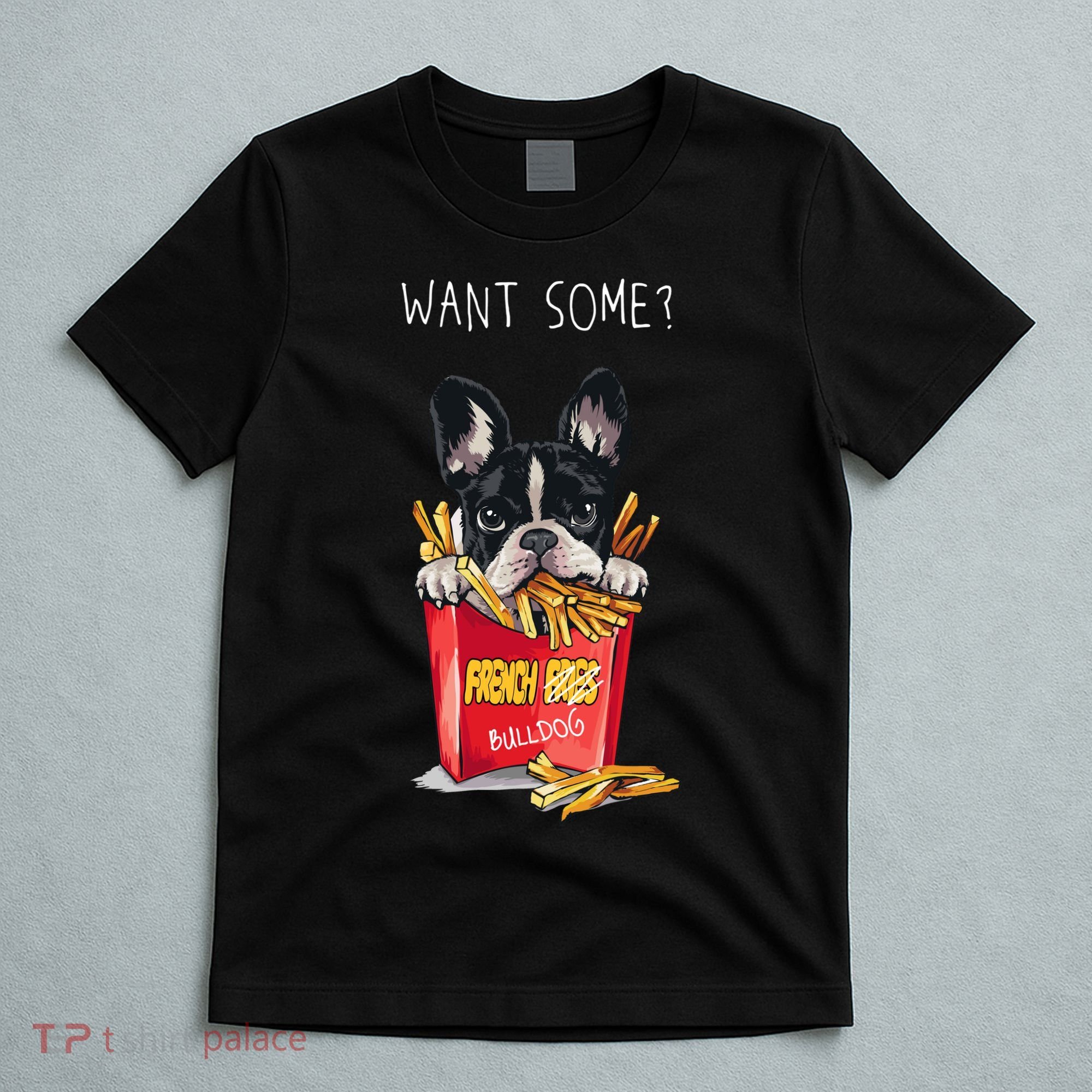 Want Some French Bulldog  T-Shirt