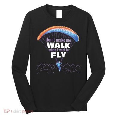 Want To Fly Paragliding Long Sleeve Shirt