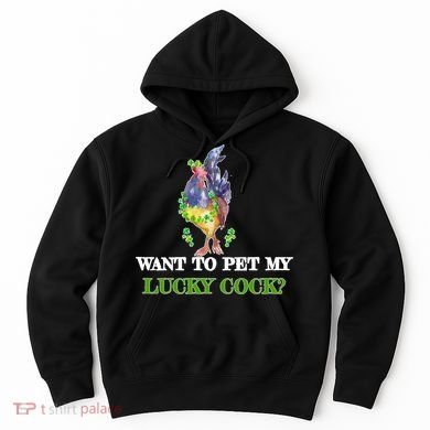 Want To Pet My Lucky Cock St Patrick's Day Hoodie