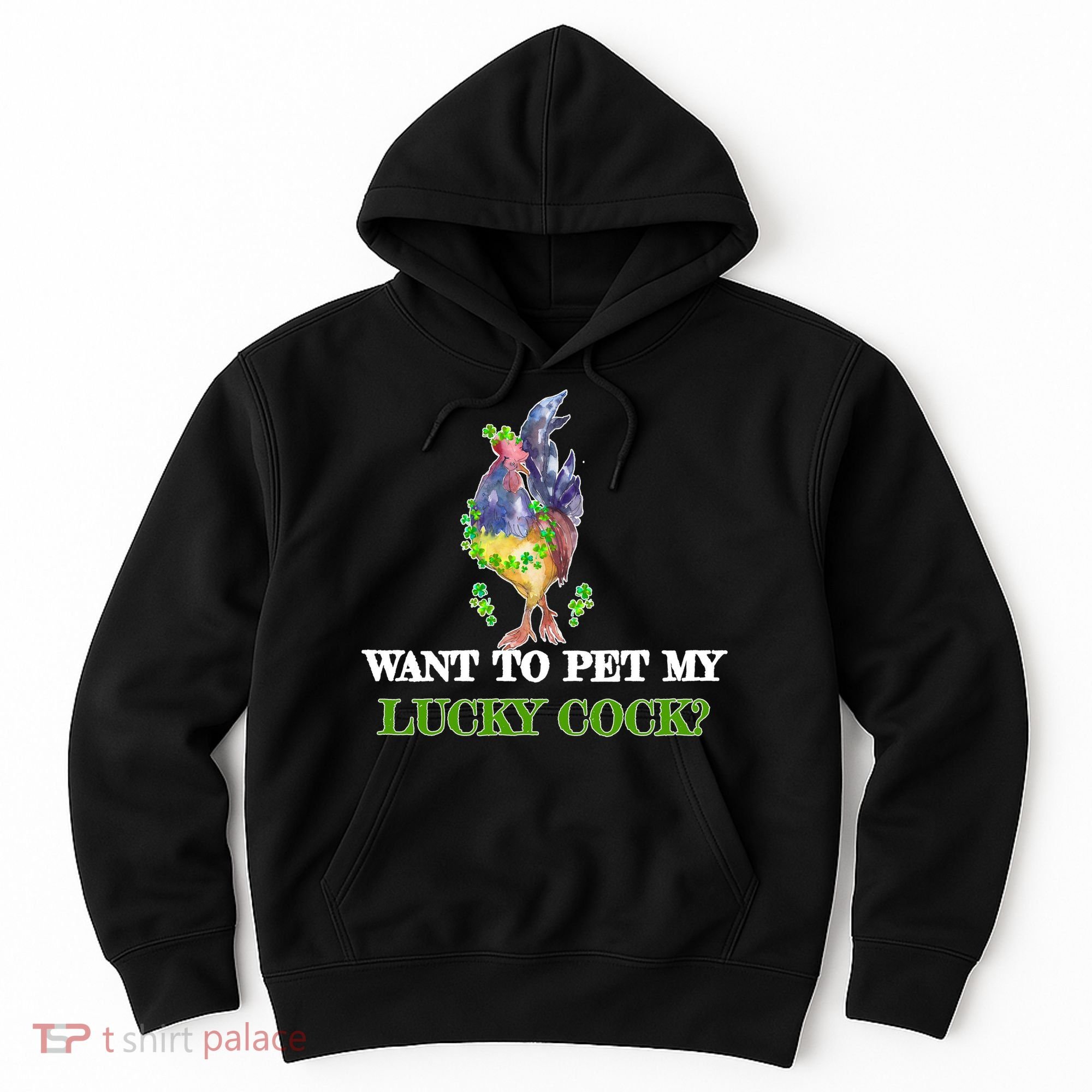 Want To Pet My Lucky Cock St Patrick's Day Hoodie