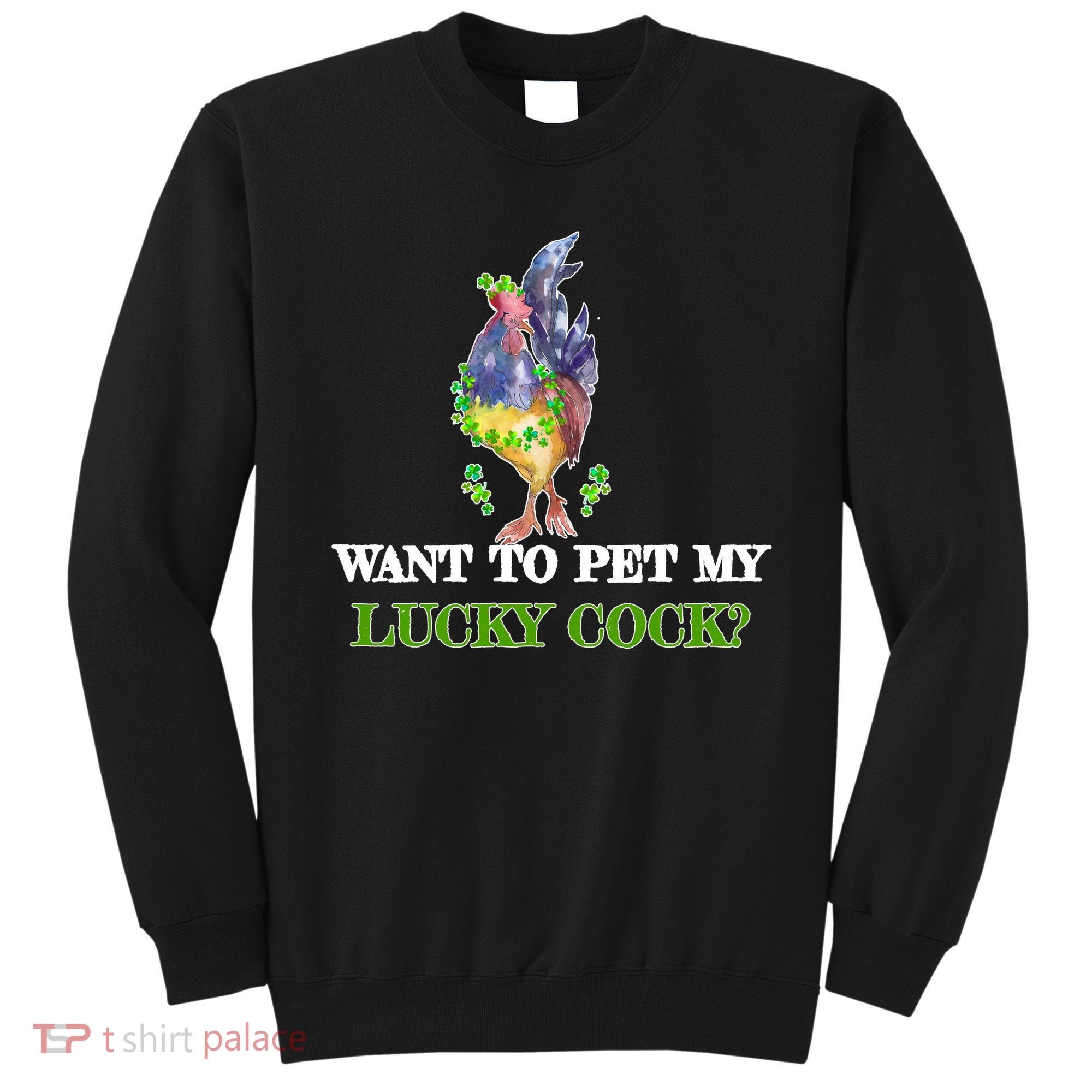 Want To Pet My Lucky Cock St Patrick's Day Sweatshirt
