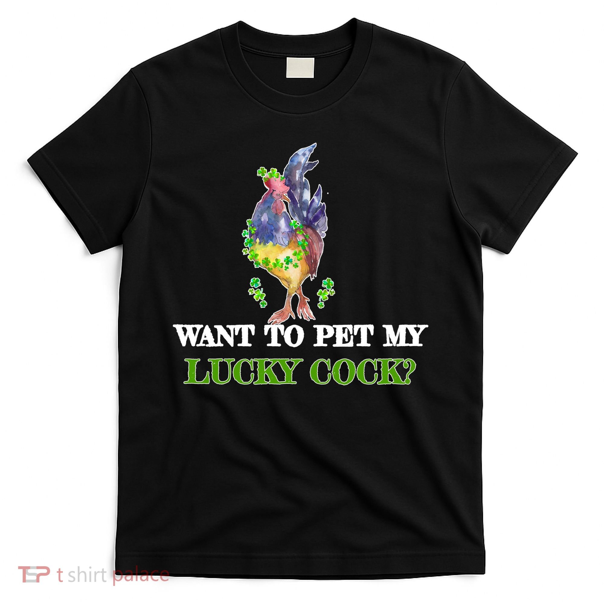 Want To Pet My Lucky Cock St Patrick's Day T-Shirt