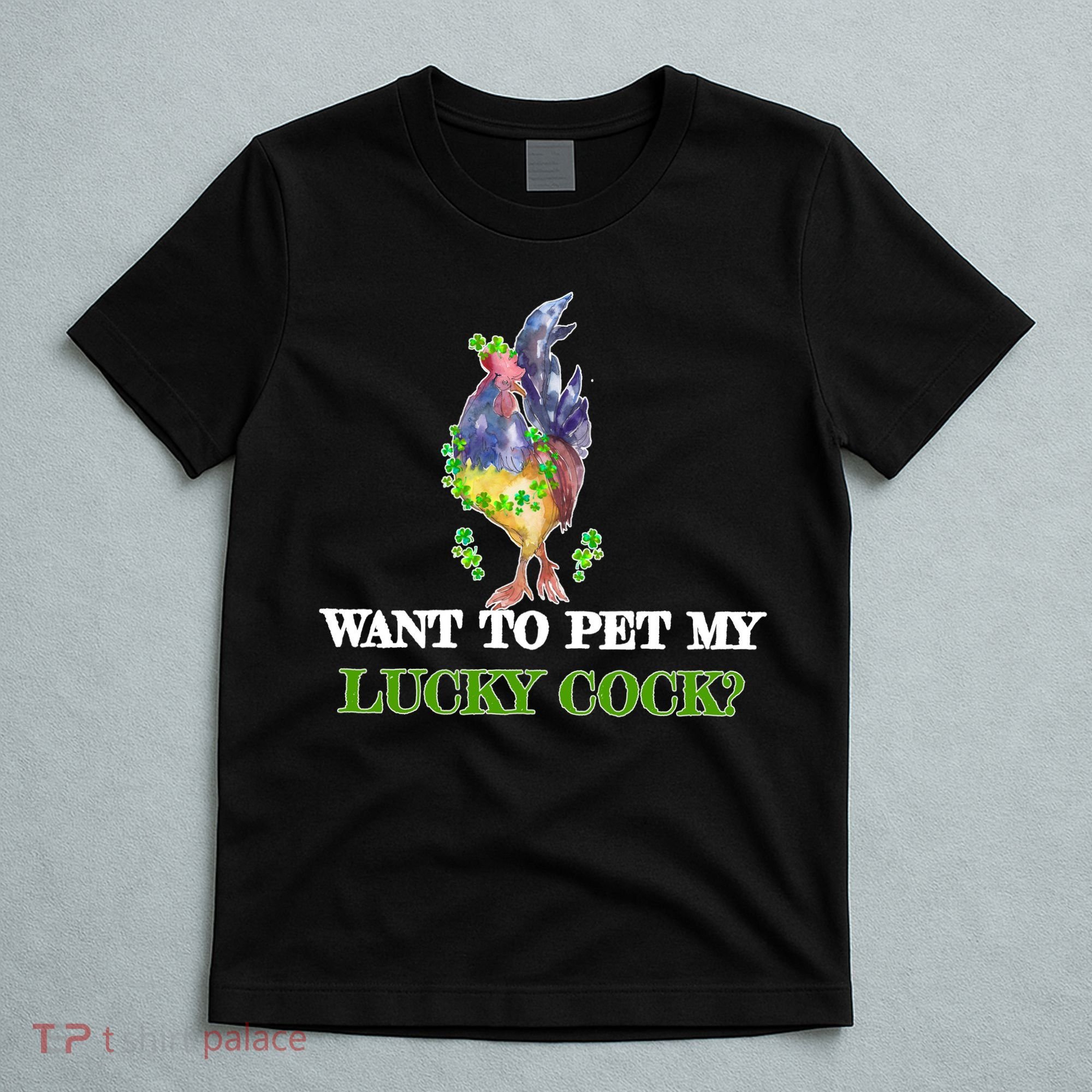 Want To Pet My Lucky Cock St Patrick's Day T-Shirt