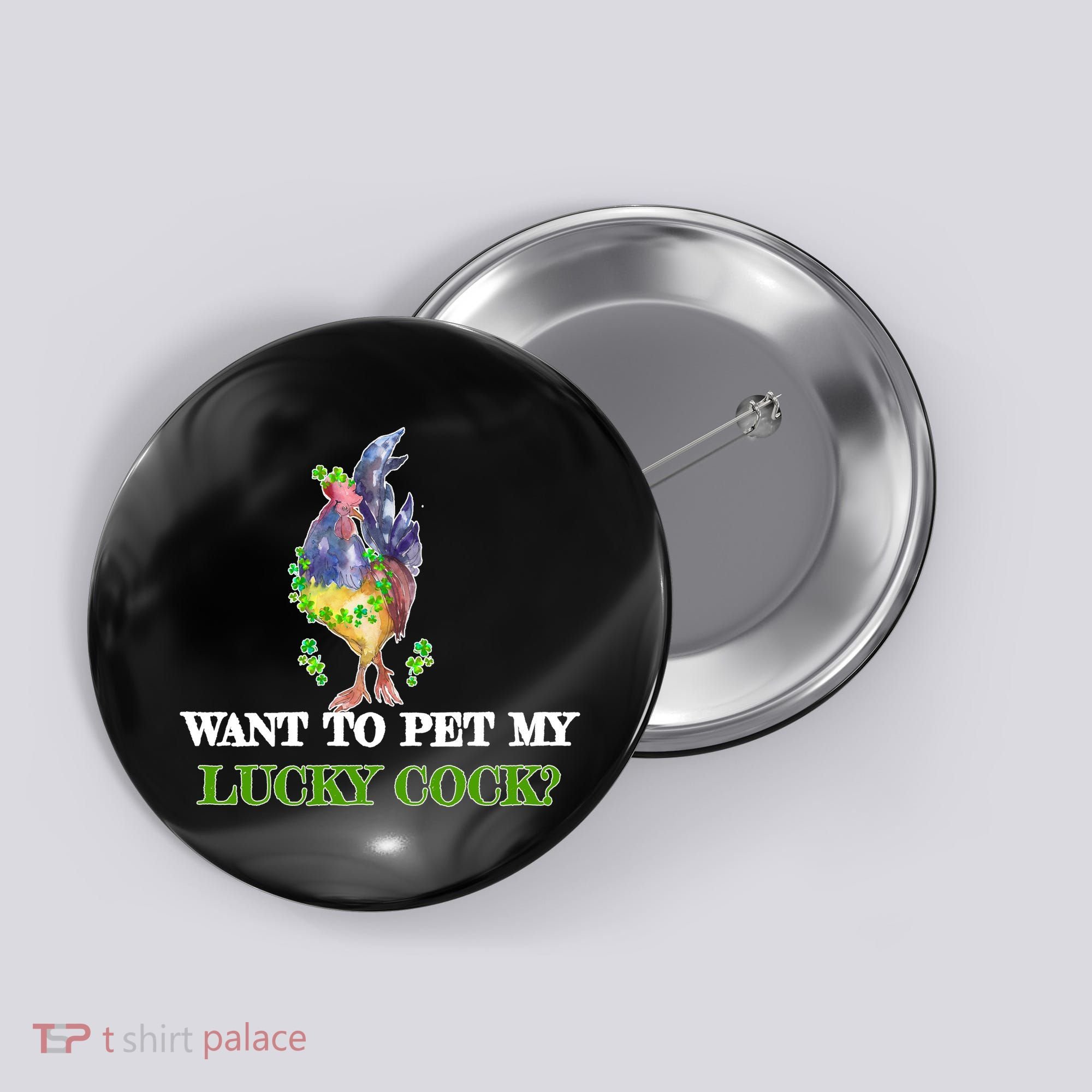 Want To Pet My Lucky Cock St Patrick's Day Button