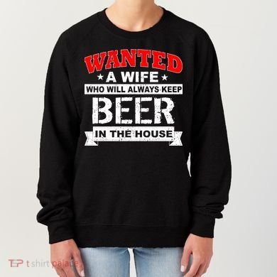 Wanted A Wife Who Will Always Keep Beer Women's Sweatshirt