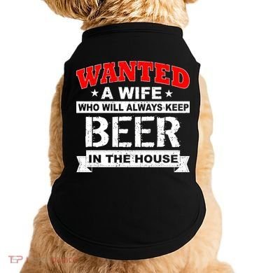 Wanted A Wife Who Will Always Keep Beer Doggie Tank